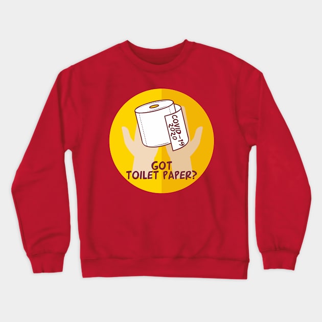 Got Toilet Paper Crewneck Sweatshirt by Olievera